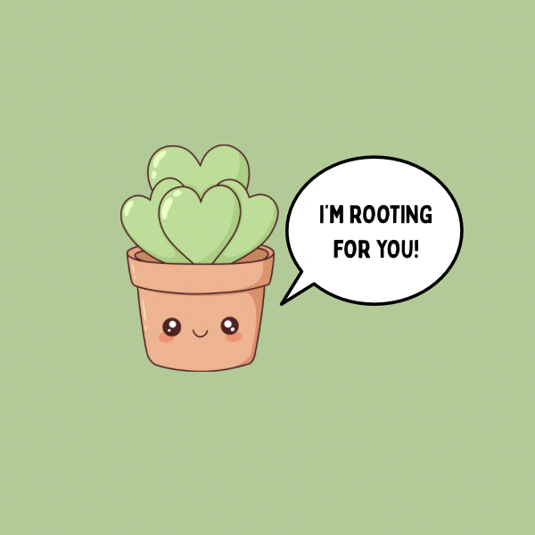 A round, 2-inch fridge magnet with a cute potted plant with a speech bubble saying, 'I'm rooting for you!' on a sage green background