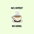 A round, 2-inch fridge magnet featuring a cartoon coffee cup with steam and text 'No Coffee? No Going.' on a light green background