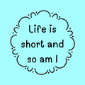 A round, 2-inch fridge magnet featuring a quote that reads, 'Life is short and so am I,' on a light blue background