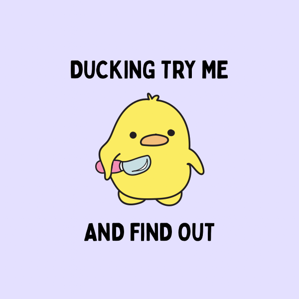 A round, 2-inch fridge magnet with a yellow cartoon duckling holding a butter knife with text 'Ducking try me and find out' on a light purple background