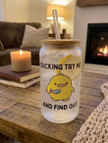 Frosted can cup with a cartoon duck and text reading "Ducking try me and find out".