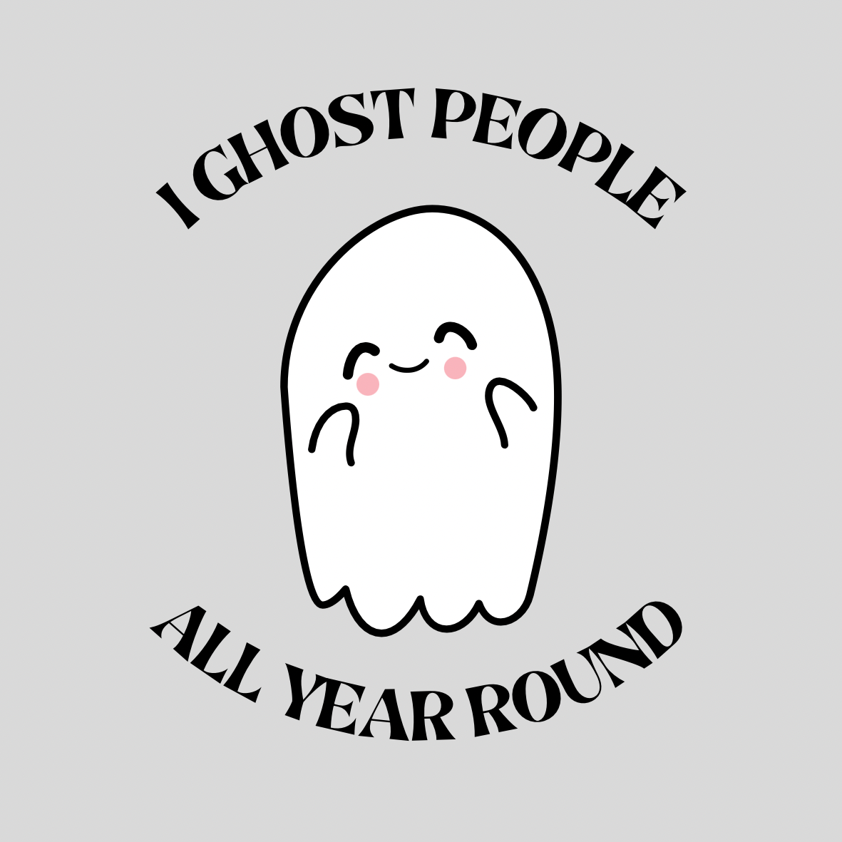 A round, 2-inch fridge magnet featuring a cute ghost illustration and black text that reads, “I ghost people all year round,” on a light gray background