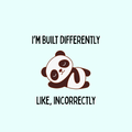 A round, 2-inch fridge magnet featuring a panda illustration with black text that reads, “I'm built differently. Like, incorrectly,” on a light blue background