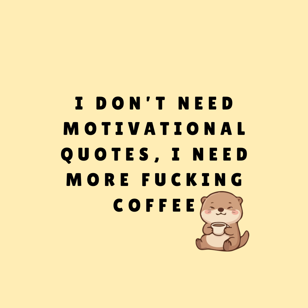 A round, 2-inch fridge magnet featuring a cartoon otter holding a coffee cup with black text that reads, 'I don't need motivational quotes, I need more fucking coffee,' on a beige background