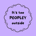 A round, 2-inch fridge magnet featuring a black text that reads, 'It's too PEOPLEY outside,' on a purple background