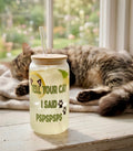 Frosted can cup with humorous text reading "Tell your cat I said pspspsps"