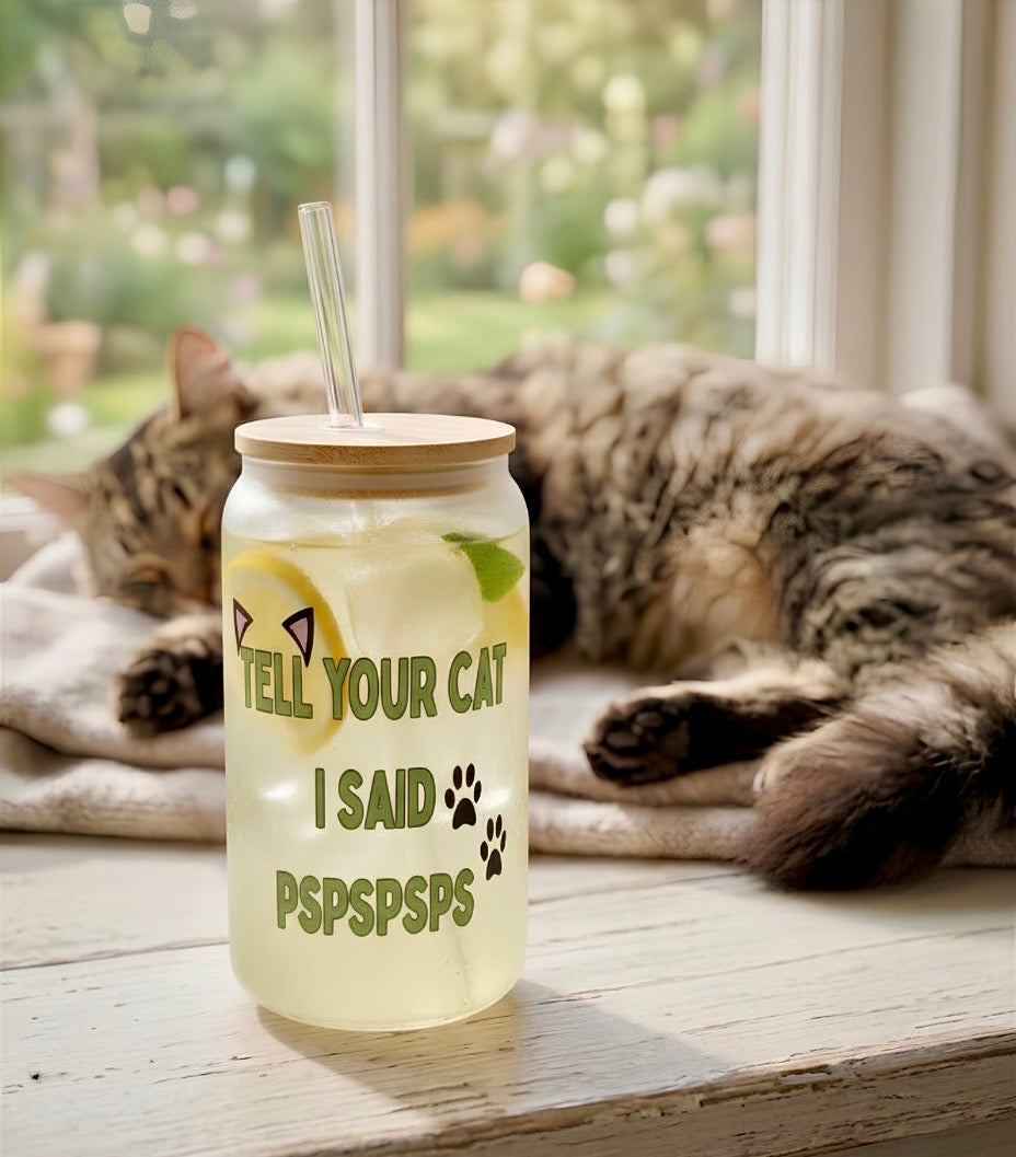 Frosted can cup with humorous text reading "Tell your cat I said pspspsps"